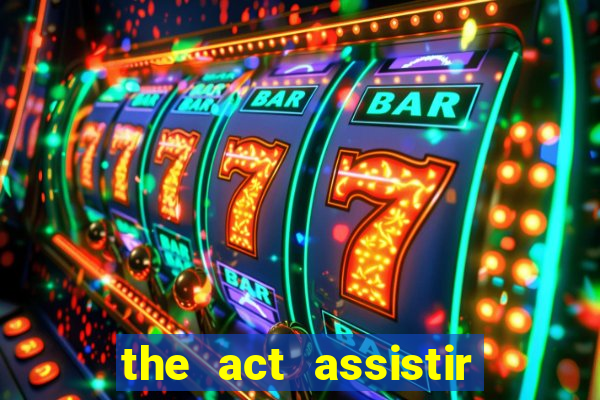 the act assistir online pobreflix