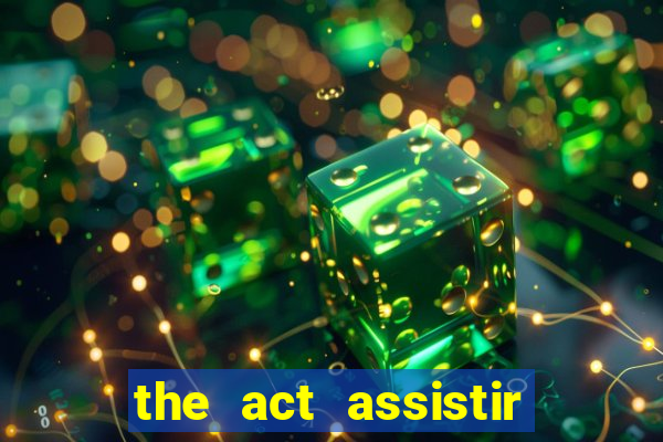 the act assistir online pobreflix
