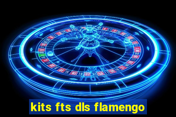 kits fts dls flamengo