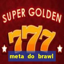 meta do brawl stars 2024