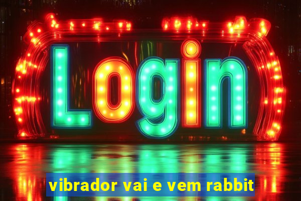 vibrador vai e vem rabbit