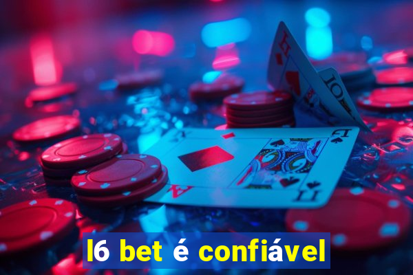 l6 bet é confiável