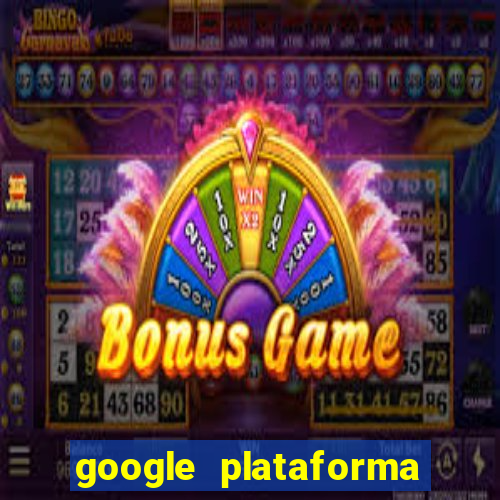 google plataforma de jogos