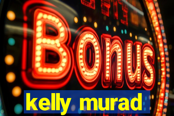 kelly murad