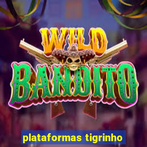 plataformas tigrinho