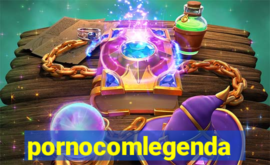 pornocomlegenda