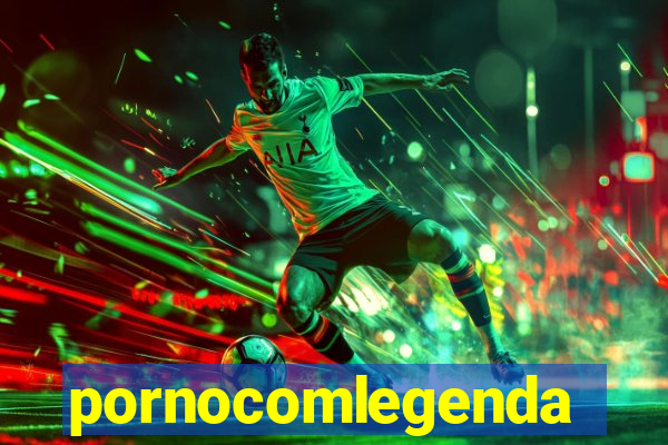 pornocomlegenda