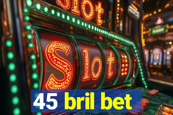45 bril bet