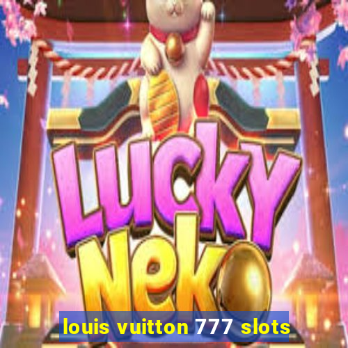 louis vuitton 777 slots