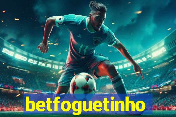 betfoguetinho