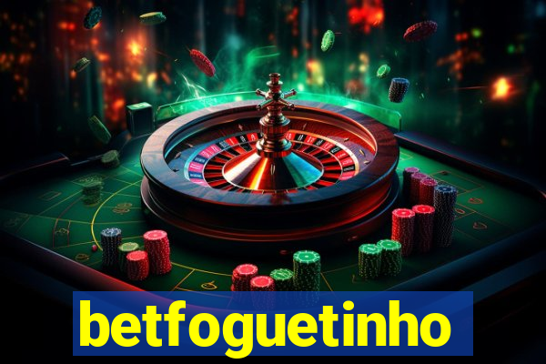 betfoguetinho