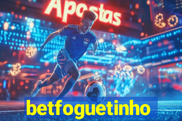 betfoguetinho