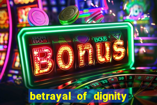 betrayal of dignity pt br