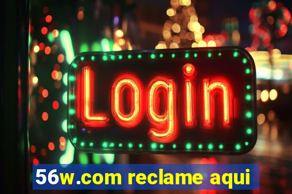 56w.com reclame aqui