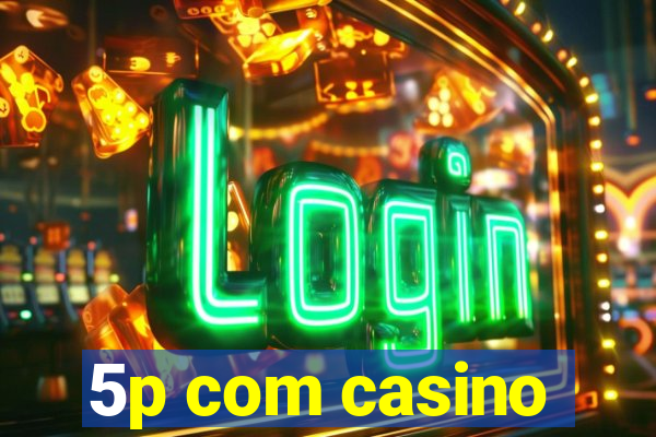 5p com casino