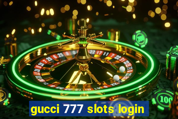 gucci 777 slots login