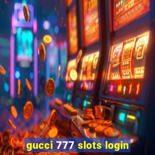 gucci 777 slots login