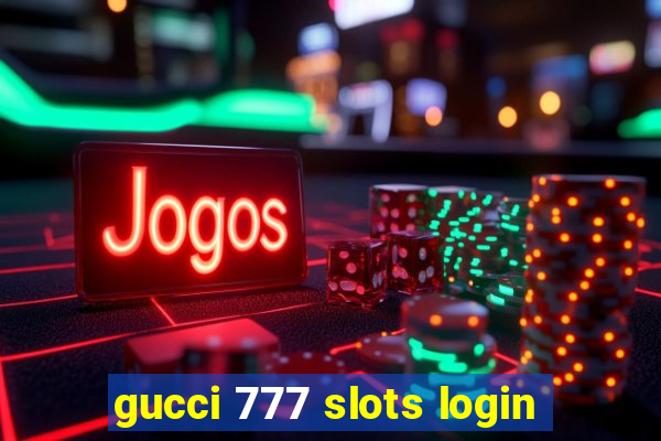 gucci 777 slots login