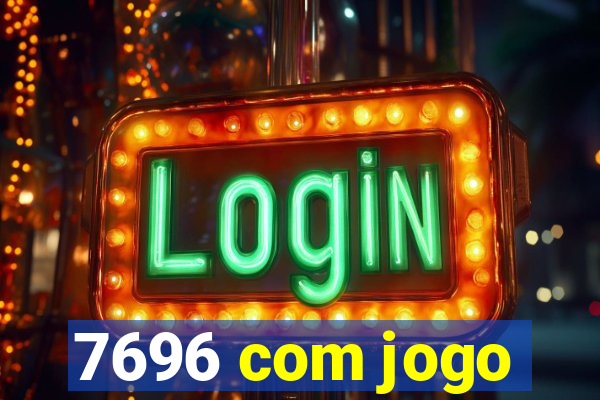 7696 com jogo