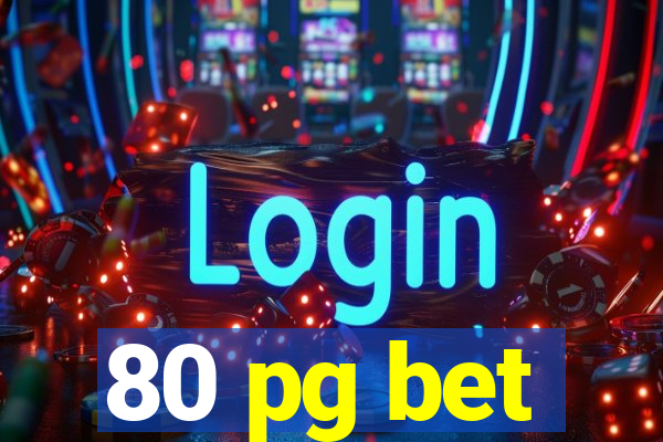 80 pg bet