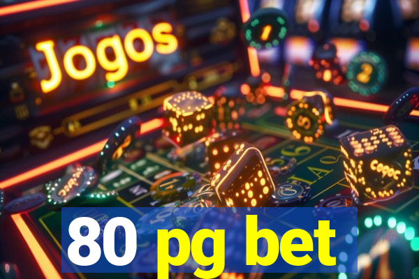 80 pg bet