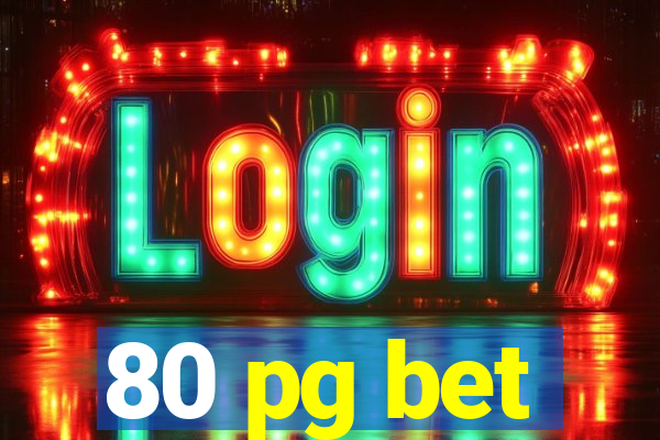 80 pg bet