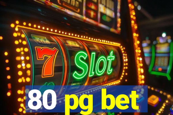 80 pg bet