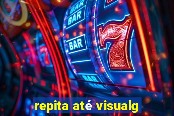 repita até visualg