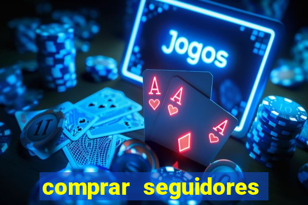 comprar seguidores que interagem