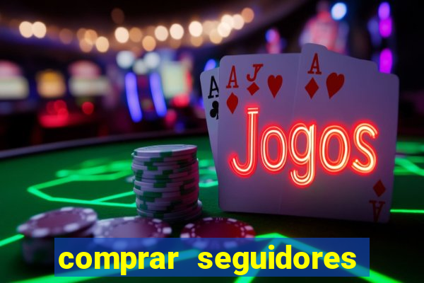 comprar seguidores que interagem