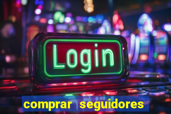 comprar seguidores que interagem
