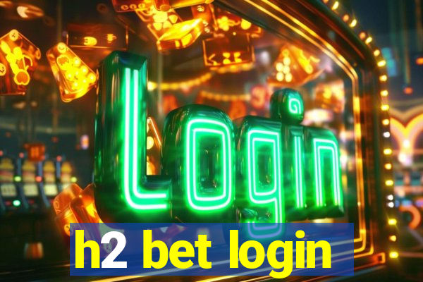 h2 bet login