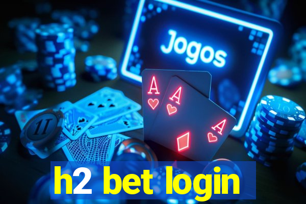h2 bet login