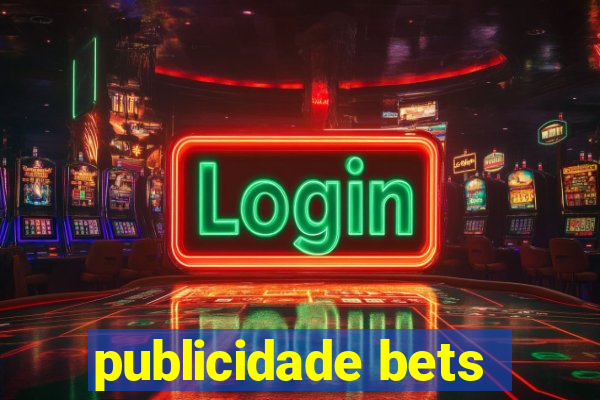 publicidade bets