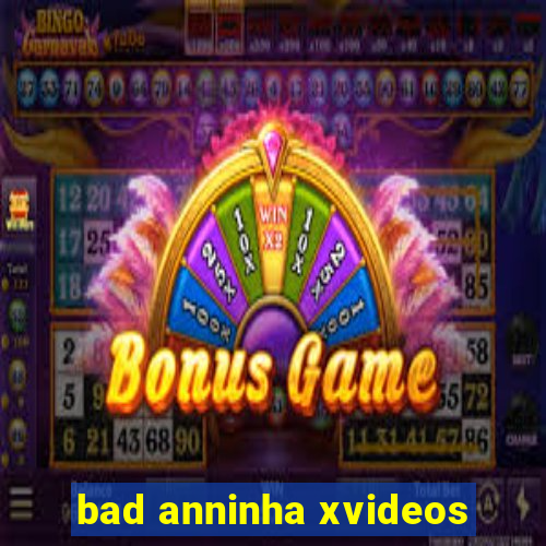 bad anninha xvideos