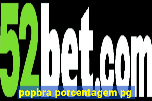 popbra porcentagem pg