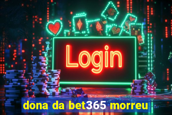 dona da bet365 morreu