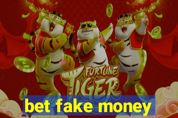 bet fake money