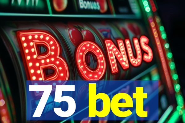 75 bet