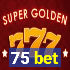 75 bet