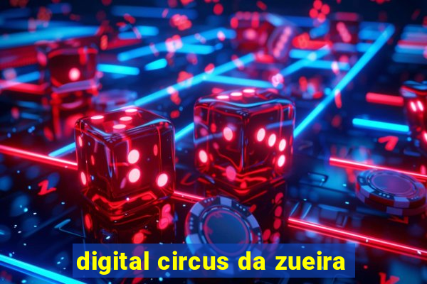 digital circus da zueira