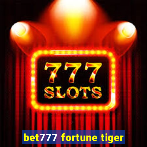 bet777 fortune tiger