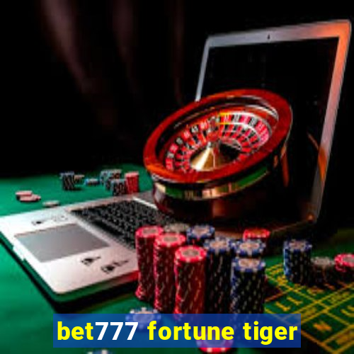 bet777 fortune tiger