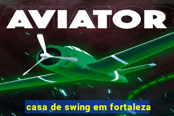 casa de swing em fortaleza