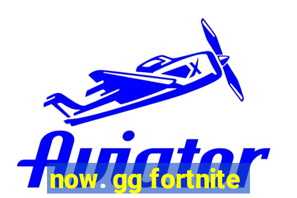 now. gg fortnite