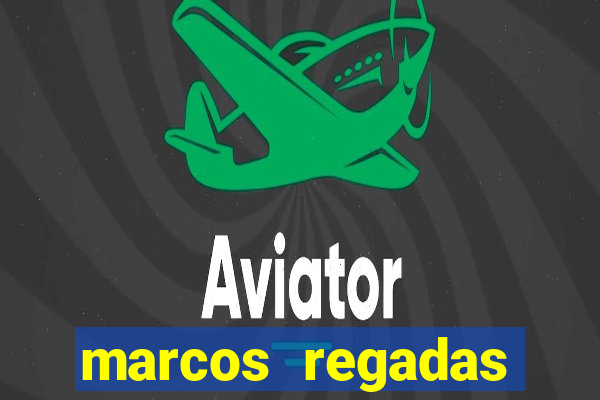 marcos regadas filho fortuna