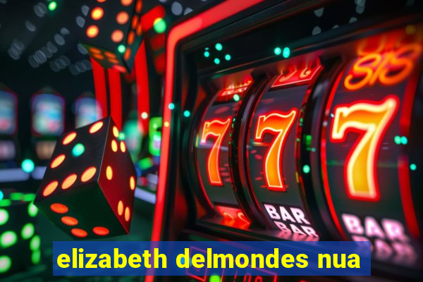 elizabeth delmondes nua