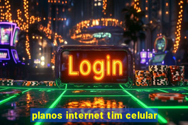 planos internet tim celular