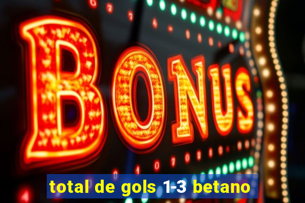 total de gols 1-3 betano