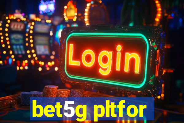 bet5g pltfor